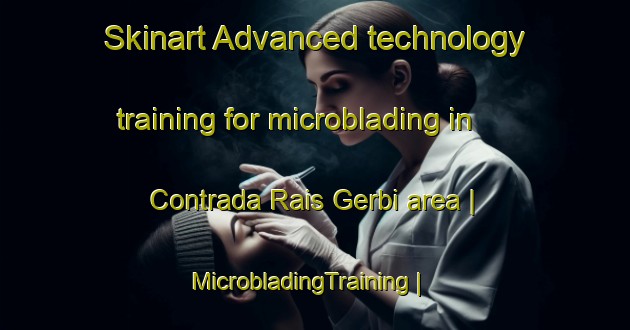 Skinart Advanced technology training for microblading in Contrada Rais Gerbi area | MicrobladingTraining | MicrobladingClasses | SkinartTraining-Italy